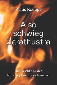 bokomslag Also schwieg Zarathustra: Die Rückkehr des Philosophen zu sich selbst