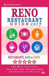 bokomslag Reno Restaurant Guide 2017: Best Rated Restaurants in Reno, Nevada - 300 Restaurants, Bars and Cafés recommended for Visitors, 2017