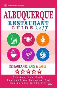 bokomslag Albuquerque Restaurant Guide 2017: Best Rated Restaurants in Albuquerque, New Mexico - 500 Restaurants, Bars and Cafés recommended for Visitors, 2017