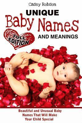 Casey Robson - Unique Baby Names and Meanings: Beautiful and Unusual Baby Names That Will Make Your Child Special (Full Edition), Häftad