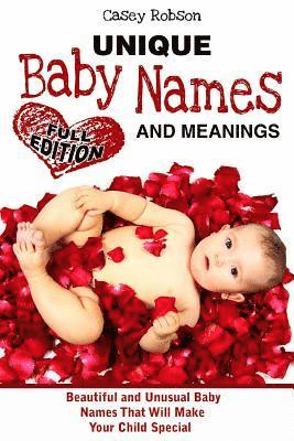 Unique Baby Names and Meanings: Beautiful and Unusual Baby Names That Will Make Your Child Special (Full Edition) 1