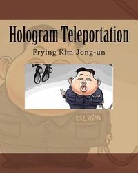 bokomslag Hologram Teleportation: Frying Kim Jong-un