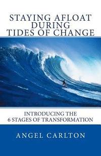 bokomslag Staying Afloat During Tides of Change: How to Navigate the 6 Stages of Transformation