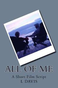 bokomslag All Of Me: Short Film Script