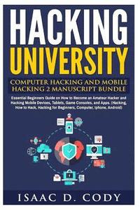 bokomslag Hacking University: Computer Hacking and Mobile Hacking 2 Manuscript Bundle: Essential Beginners Guide on How to Become an Amateur Hacker