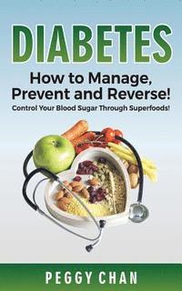 bokomslag Diabetes: How To Manage, Prevent and Reverse!: Control Your Blood Sugar Through Superfoods!