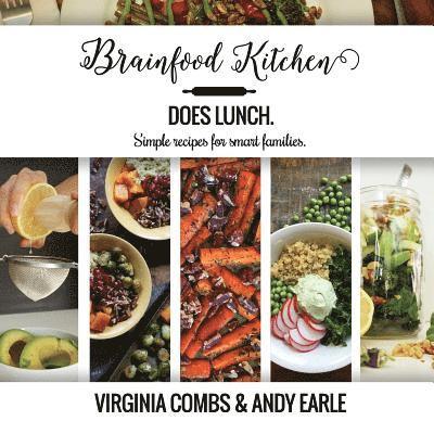Brainfood Kitchen Does Lunch: Simple Recipes for Smart Families 1