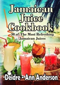 bokomslag Jamaican Juice Cookbook: 30 of The Most Refreshing Jamaican Juices