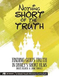 bokomslag Nothing SHORT of the Truth: Finding God's Truth in Disney's Short Films