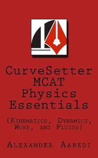 bokomslag CurveSetter MCAT Physics Essentials: (Kinematics, Dynamics, Work, and Fluids)