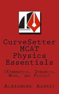 bokomslag CurveSetter MCAT Physics Essentials: (Kinematics, Dynamics, Work, and Fluids)