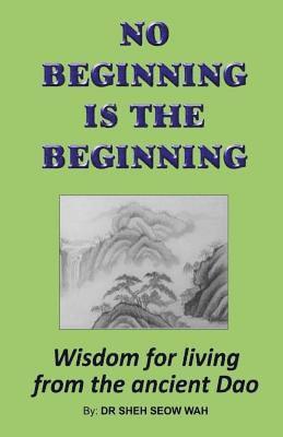 bokomslag No Beginning Is The Beginning: Wisdom for living from the ancient Dao