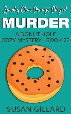 Susan Gillard - Spooky Choc Orange Glazed Murder: A Donut Hole Cozy Mystery - Book 23, Häftad