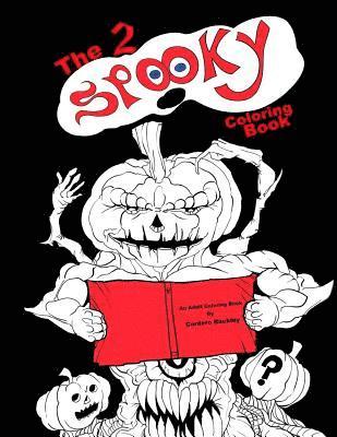 The 2 Spooky Coloring Book: a trip through the very and not so very spooky 1