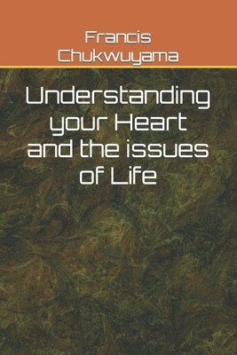 Francis Nnamdi Chukwuyama - Understanding your Heart and the issues of Life, Häftad