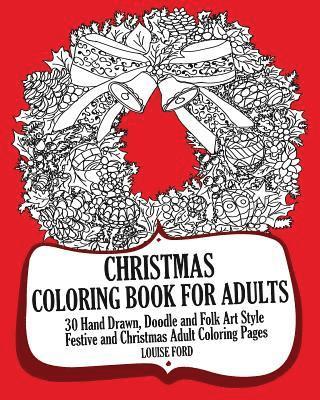 Christmas Coloring Book For Adults: 30 Hand Drawn, Doodle and Folk Art Style Festive and Christmas Adult Coloring Pages 1