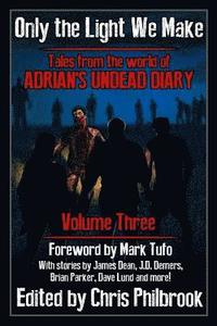 bokomslag Only the Light We Make: Tales from the world of Adrian's Undead Diary Volume Three