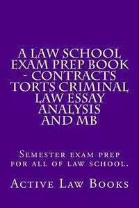 bokomslag A Law School Exam Prep Book - Contracts Torts Criminal Law Essay Analysis and MB: Semester exam prep for all of law school.