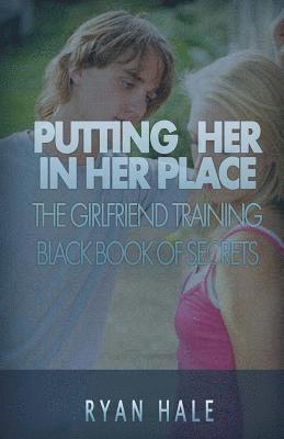 bokomslag Putting Her In Her Place: The Girlfriend Training Black Book of Secrets