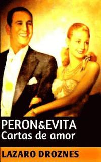 bokomslag Peron&Evita: Cartas de Amor: La extraordinaria historia de María Eva Duarte de Perón que en sus 33 años de intensa vida se convirti