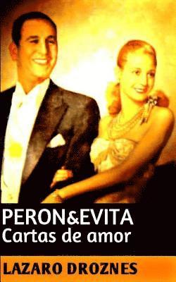 Peron&Evita: Cartas de Amor: La extraordinaria historia de María Eva Duarte de Perón que en sus 33 años de intensa vida se convirti 1