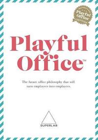 bokomslag Playful Office: The future office philosophy that turns employees into emplayees.