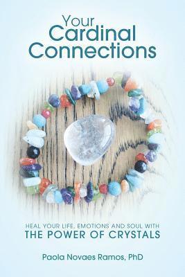 Your Cardinal Connections: Heal Your Life, Emotions and Soul with the Power of Crystals 1