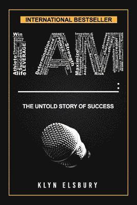 I Am ____: : The Untold Story of Success 1