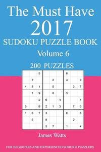 bokomslag The Must Have 2017 Sudoku Puzzle Book: 200 Puzzles Volume 6