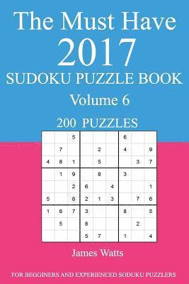 The Must Have 2017 Sudoku Puzzle Book: 200 Puzzles Volume 6 1