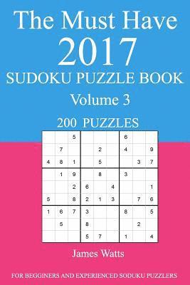 bokomslag The Must Have 2017 Sudoku Puzzle Book: 200 Puzzles Volume 3