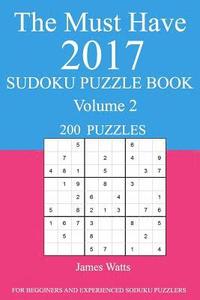 bokomslag The Must Have 2017 Sudoku Puzzle Book: 200 Puzzles Volume 2