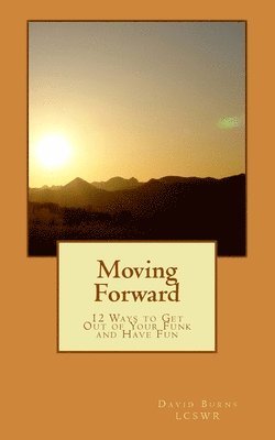 Moving Forward: 12 Ways to Get Out of Your Funk and Have Fun 1