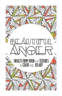 bokomslag Beautiful Anger: Adult coloring book with textures and insults from Spain