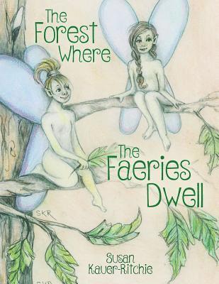 Susan Kauer-Ritchie - The Forest Where The Faeries Dwell, Häftad