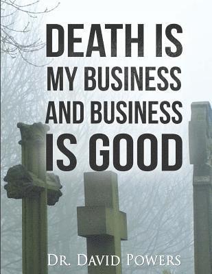 Death is My Business and Business is Good 1