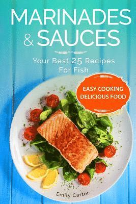 Marinades & Sauces Your Best 25 Recipes For Fish 1