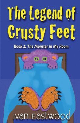 bokomslag The Legend of Crusty Feet: The Monster in My Room