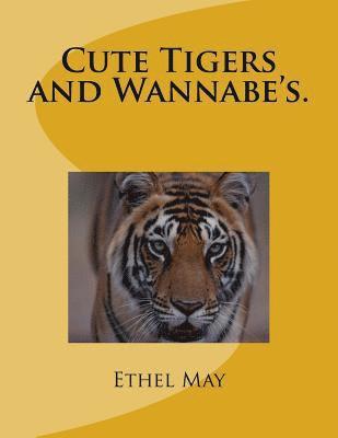 Cute Tigers and Wannabe's. 1