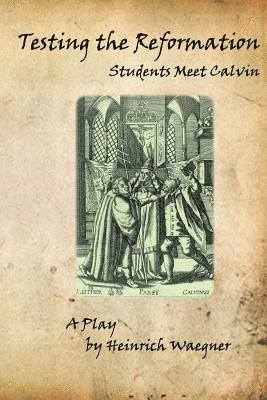 bokomslag Testing the Reformation: Students Meet Calvin