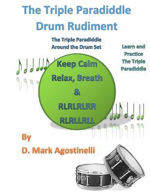 D. Mark Agostinelli - The Triple Paradiddle Drum Rudiment: The Triple Paradiddle Around the Drum Set, Häftad