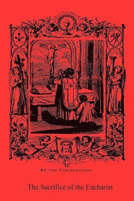 Charles B. Garside Ma, Brother Hermenegild Tosf - The Sacrifice of the Eucharist: And Other Doctrines of the Catholic Church Explained and Vindicated, Häftad