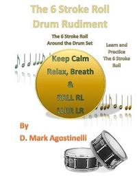 bokomslag The 6 Stroke Roll Drum Rudiment: The 6 Stroke Roll Around the Drum Set