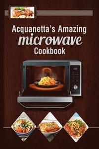 bokomslag Acquanetta's Amazing Microwave Cookbook: Meals under 10 minutes