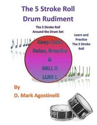 bokomslag The 5 Stroke Roll Drum Rudiment: The 5 Stroke Roll Around The Drum Set