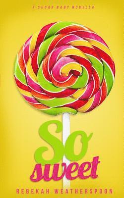 So Sweet: A Sugar Baby Novella 1