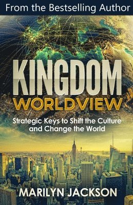 bokomslag Kingdom Worldview: Strategic Keys to Shift the Culture and Change the World