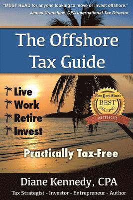 Diane Kennedy Cpa - The Offshore Tax Guide: : Live Work Retire Invest Practically Tax-Free, Häftad