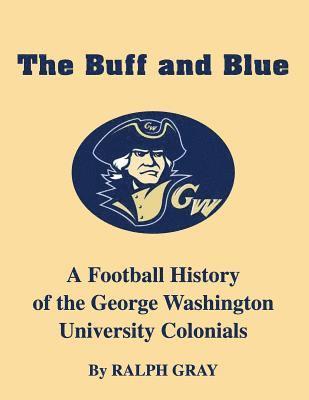 bokomslag The Buff and Blue: A Football History of the George Washington Colonials