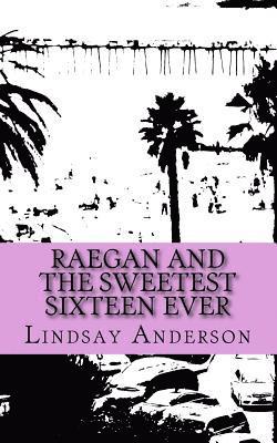 Lindsay Anderson - Raegan and the Sweetest Sixteen Ever, Häftad